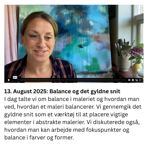 I dag talte vi om balance i maleriet og hvordan man ved, hvordan et maleri balancerer. Vi gennemgik det gyldne snit som et værktøj til at placere vigtige elementer i abstrakte malerier. Vi diskuterede også, hvordan man kan arbejde med fokuspunkter og balance i farver og former.